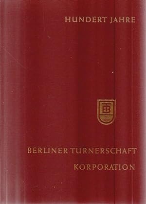 Hundert Jahre Berliner Turnerschaft Korporation 1863 - 1963.