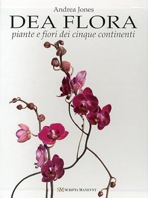 Dea Flora. Piante e fiori dei cinque continenti.