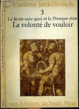 Seller image for LE JE-NE-SAIS-QUOI ET LE PRESQUE-RIEN - TOME 3 : LA VOLONTE DE VOULOIR for sale by Le-Livre