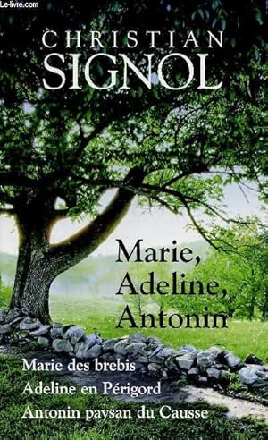 Image du vendeur pour MARIE, ADELINE, ANTONIN : ANTONIN, PAYSAN DU CAUSSE : MARIE DES BREBIS / ADELINE EN PERIGORD mis en vente par Le-Livre