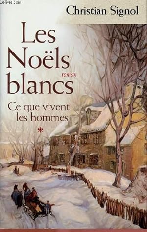 Image du vendeur pour CE QUE VIVENT LES HOMMES - TOME 1 EN 1 VOLUME : LES NOELS BLANCS mis en vente par Le-Livre