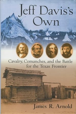 Immagine del venditore per Jeff Davis's Own: Cavalry, Comanches, and the Battle for the Texas Frontier venduto da Kenneth A. Himber