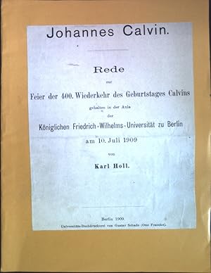 Seller image for Johannes Calvin: Rede zur Feier der 400. Wiederkehr des Geburtstages Calvins gehalten in der Aula der Kniglichen Friedrich-Wilhelms-Universitt zu Berlin am 10. Juli 1909; for sale by books4less (Versandantiquariat Petra Gros GmbH & Co. KG)