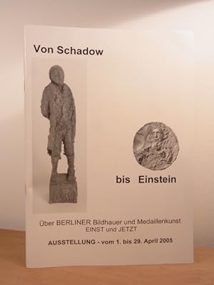 Von Schadow bis Einstein. Berliner Medailleure einst und jetzt. Medaillen, Plaketten, Kleinplasti...
