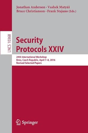 Bild des Verkufers fr Security Protocols XXIV : 24th International Workshop, Brno, Czech Republic, April 7-8, 2016, Revised Selected Papers zum Verkauf von AHA-BUCH GmbH