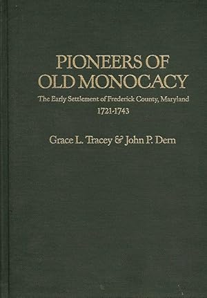 Seller image for PIONEERS OF OLD MONOCACY THE EARLY SETTLEMENT OF FREDERICK COUNTY, MARYLAND 1721 - 1743. for sale by Legacy Books