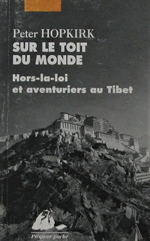 Image du vendeur pour Sur le toit du monde. Hors-la-loi et aventuriers au Tibet mis en vente par Librairie La fort des Livres