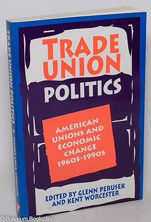Seller image for Trade union politics: American unions and economic change, 1960s-1990s for sale by Bolerium Books Inc.