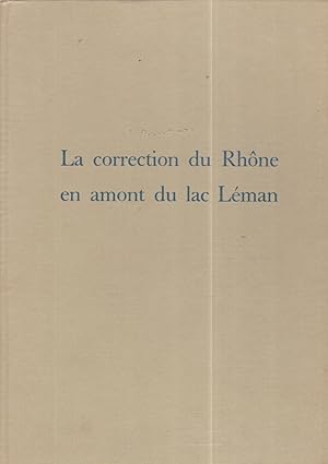 La correction du Rhône en amon du Lac Léman