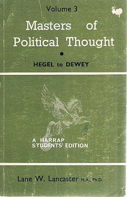 Masters Of Political Thought: Hegel To Dewey. Volume 3.
