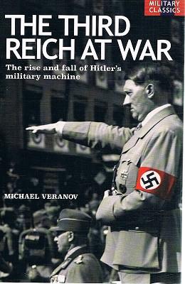 Seller image for The Third Reich At War: The Rise And Fall Of Hitler's Military Machine for sale by Marlowes Books and Music