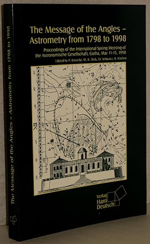 The Message of the Angles - Astrometry from 1798 to 1998. Proceedings of the international Spring...