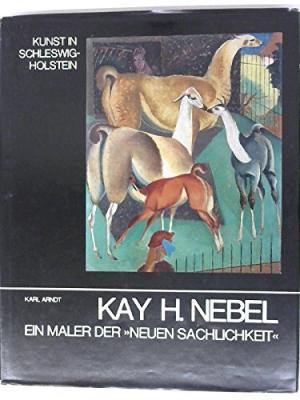 Bild des Verkufers fr Kay H. Nebel. Ein Maler der Neuen Sachlichkeit zum Verkauf von Ursula Sturm
