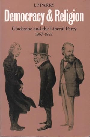 Bild des Verkufers fr Democracy & Religion__Gladstone and the Liberal Party 1867-1875 zum Verkauf von San Francisco Book Company