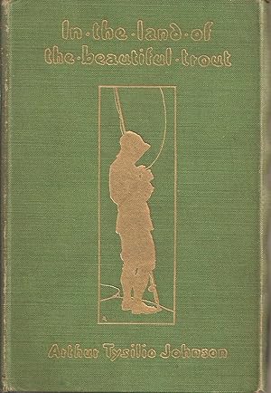 Bild des Verkufers fr IN THE LAND OF THE BEAUTIFUL TROUT. By Arthur Tysilio Johnson. Binding B - Green cloth with plain white end-papers. zum Verkauf von Coch-y-Bonddu Books Ltd