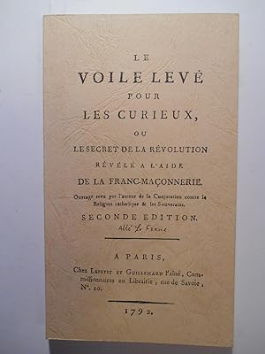 Le Voile levé pour les curieux ou Le Secret de la Révolution révélé à l'aide de la Franc-Maçonner...