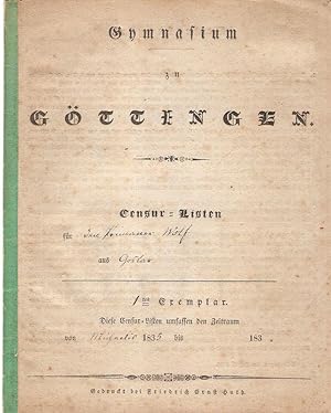 Gymnasium zu Göttingen. Censur-Listen. (1835).Censur-Listen für den Primaner Wolf aus Goslar. Von...