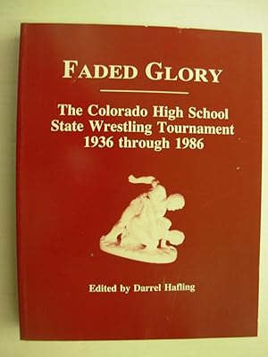 Faded Glory: The Colorado High School State Wrestling Tournament, 1936 through 1986
