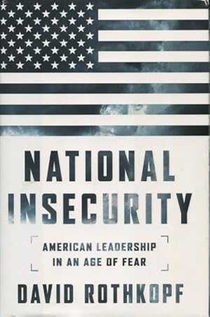 Imagen del vendedor de National Insecurity: American Leadership In An Age Of Fear a la venta por Kenneth A. Himber