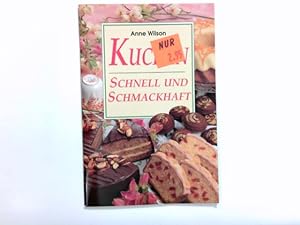 Kuchen : schnell und schmackhaft. [Anne Wilson. Übers. aus dem Engl.: Helga Bilitewski]