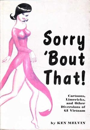 Sorry 'Bout That!: Cartoons, Limericks, and Other Diversions of GI Vietnam