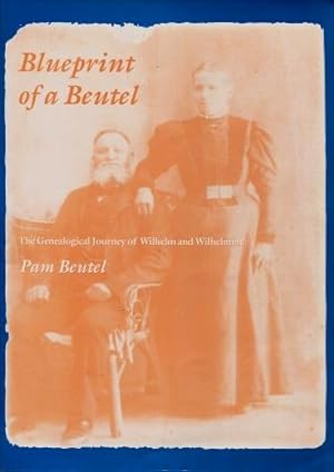 Blueprint of a Beutel : The Genealogical Journey of Wilhelm and Wilhelmine