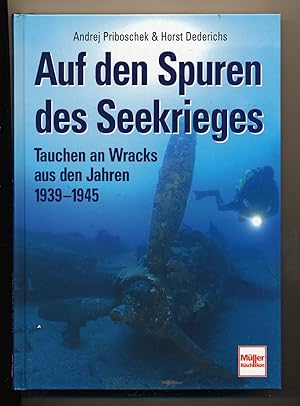 Seller image for Auf den Spuren des Seekrieges. Tauchen an Wracks aus den Jahren 1939 - 1945. for sale by Versandantiquariat  Rainer Wlfel
