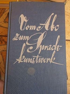 Vom Abc zum Sprachkunstwerk -Wortlehre,.Satzlehre,Stilkunde,eine deutsche Sprachlehre für Erwachs...