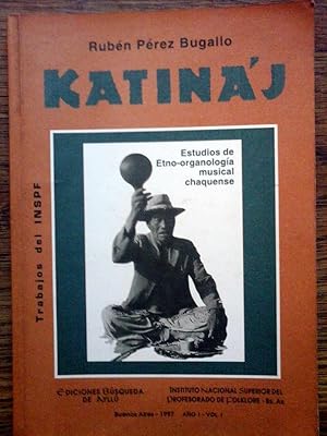 Katináj. Estudios de Etno - organología musical Chaquense.1ª ED