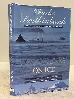 Bild des Verkufers fr FORTY YEARS ON ICE: A Lifetime of Exploration and Research in the Polar Regions zum Verkauf von Kubik Fine Books Ltd., ABAA