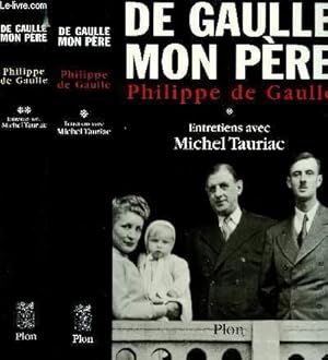 Seller image for DE GAULLE, MON PERE - 2 TOMES EN 2 VOLUMES : ENTRETIENS AVEC MICHEL TAURIAC 1 ET 2 for sale by Le-Livre