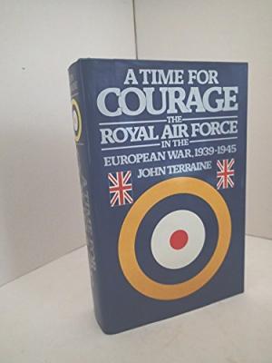 A Time For Courage: The Royal Air Force In The European War, 1939-1945