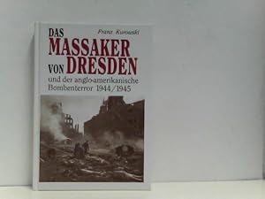 Bild des Verkufers fr Das Massaker von Dresden und der anglo-amerikanische Bombenterror 1944 -1945. zum Verkauf von ABC Versand e.K.