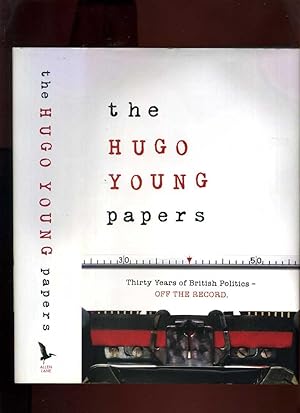 The Hugo Young Papers: Thirty Years of British Politics - Off the Record