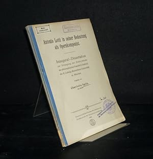 Antonio Lotti in seiner Bedeutung als Opernkomponist. Inaugural-Dissertation (Uni-München) von Ch...