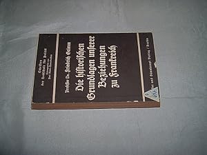 Die historischen Grundlagen unserer Beziehungen zu Frankreich. (= Schriften der Deutschen Hochsch...