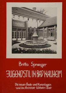 Jugendstil in Bad Nauheim. Die neuen Bade und Kuranlagen und ihr Architekt Wilhelm Jost.