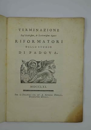 Terminazione degl'Illustrissimi, et Eccellentissimi Signori Riformatori dello Studio di Padova.
