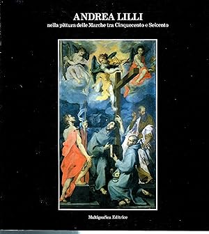 Seller image for Andrea Lilli nella Pittura delle Marche tra Cinquecento e Seicento for sale by Il Salvalibro s.n.c. di Moscati Giovanni