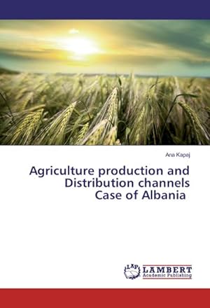 Imagen del vendedor de Agriculture production and Distribution channels Case of Albania a la venta por AHA-BUCH GmbH