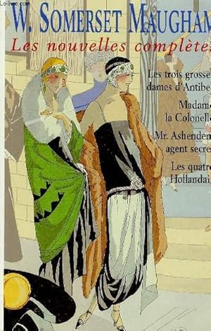 Image du vendeur pour LES NOUVELLES COMPLETES : Les trois grosses dames d'Antibes / madame la colonelle / Mr. Ashenden, agent secret / les quatre Hollandais mis en vente par Le-Livre