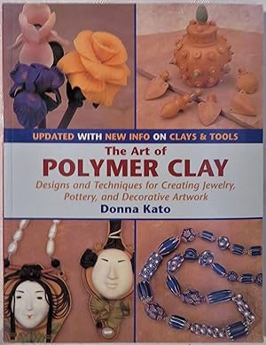 The Art of Polymer Clay: Designs and Techniques for Creating Jewelry, Pottery, and Decorative Art...