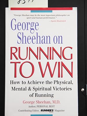 Seller image for George Sheehan on Running to Win: How to Achieve the Physical, Mental and Spiritual Victories of Running for sale by Mad Hatter Bookstore