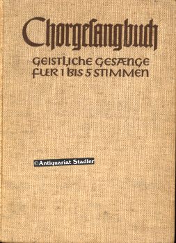 Chorgesangbuch. Geistliche Gesänge zu ein bis fünf Stimmen. Im Auftr. d. Verbandes evang. Kirchen...