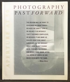 Imagen del vendedor de Photography Past Forward : Aperture at 50 (50th Anniversary 1952-2002) a la venta por Exquisite Corpse Booksellers