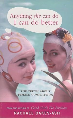 Seller image for Anything She Can Do, I Can Do Better: The Truth About Female Competition for sale by Leura Books