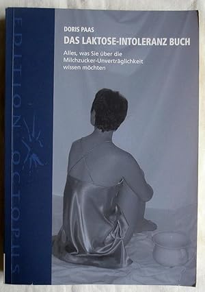 Das Laktose-Intoleranz Buch : alles, was Sie über die Milchzucker-Unverträglichkeit wissen möchten