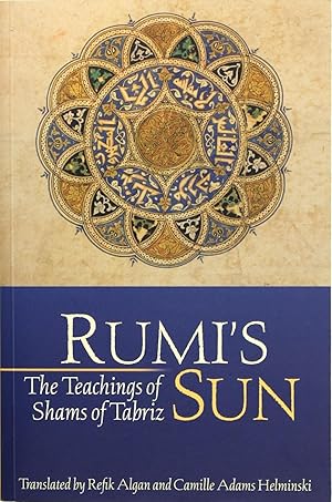 Image du vendeur pour Rumi's Sun: The Teachings of Shams of Tabriz mis en vente par Firefly Bookstore
