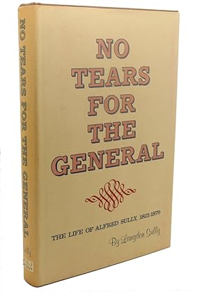Seller image for NO TEARS FOR THE GENERAL The life of Alfred Sully, 1821-1879 for sale by Rare Book Cellar