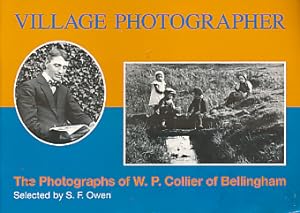 Seller image for Village Photographer. The Photographs of W.P. Collier of Bellingham for sale by Barter Books Ltd